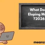 What Does Eloping Mean?2026