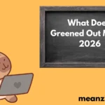 What Does Greened Out Mean 2026