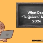 What Does “Te Quiero” Mean? 2026